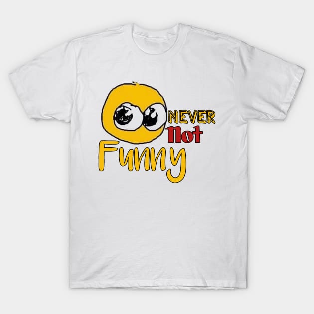 Never not funny T-Shirt by Light Up Glow 